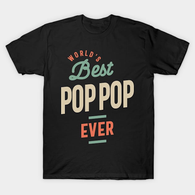 World's Best Pop-Pop Ever - Dad Grandpa T-Shirt by cidolopez